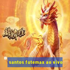 santos futemax ao vivo